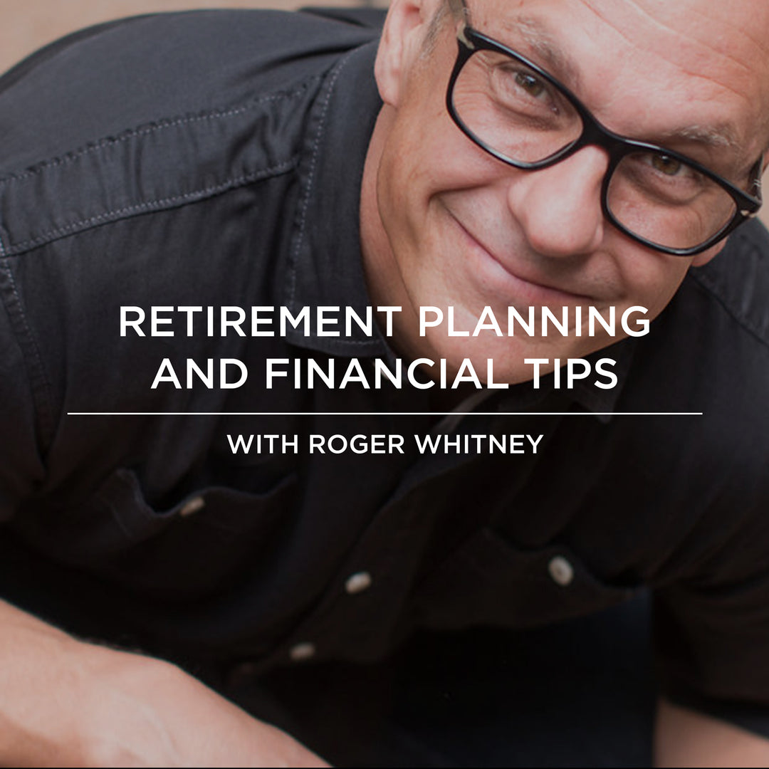 EP052 | Retirement & Financial Tips with Roger Whitney