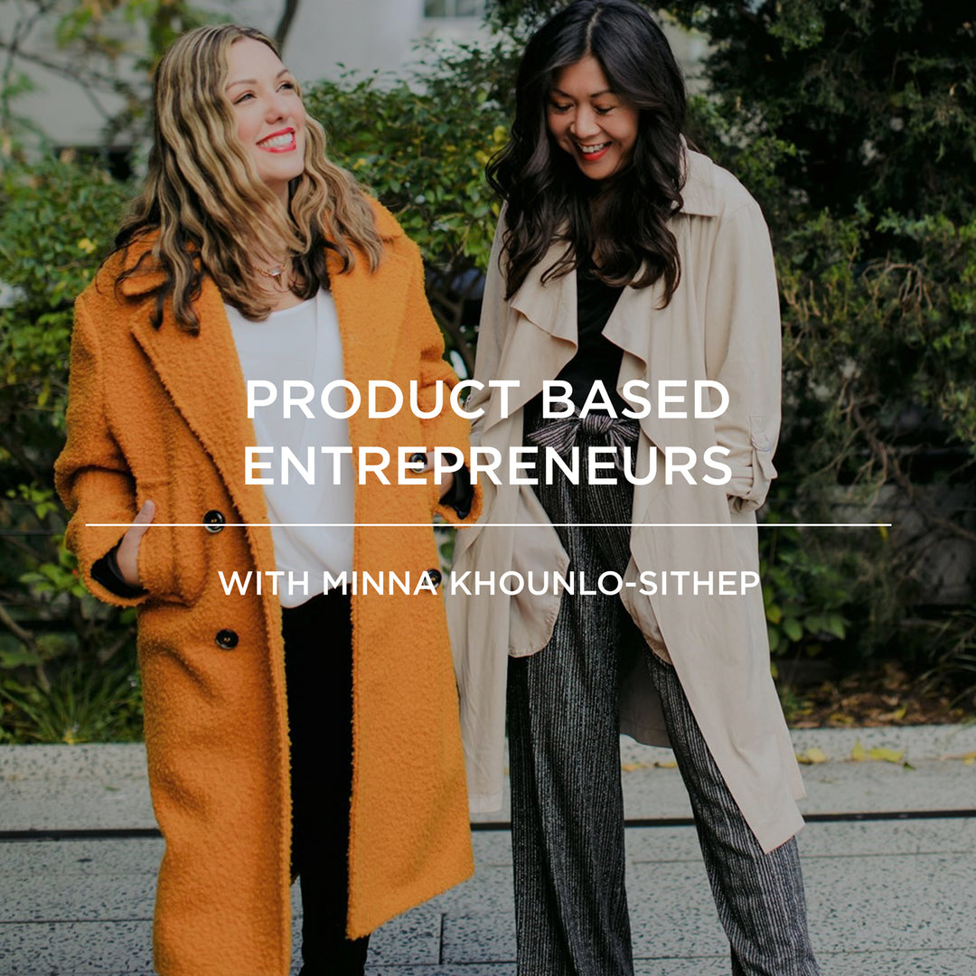 EP060 | Product Based Entrepreneurs with Minna Khounlo-Sithep