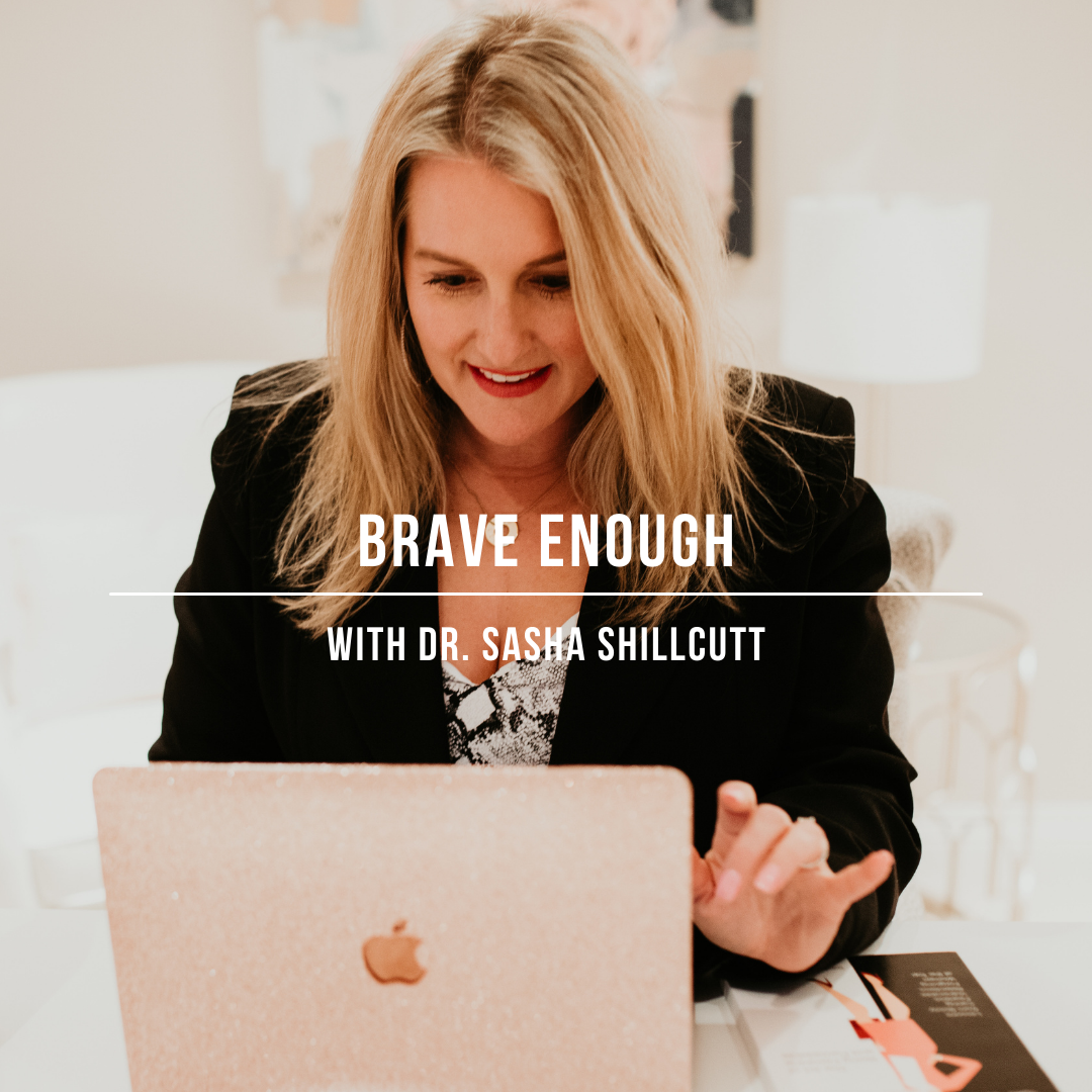 EP068 | Dr. Sasha Shillcutt - Brave Enough