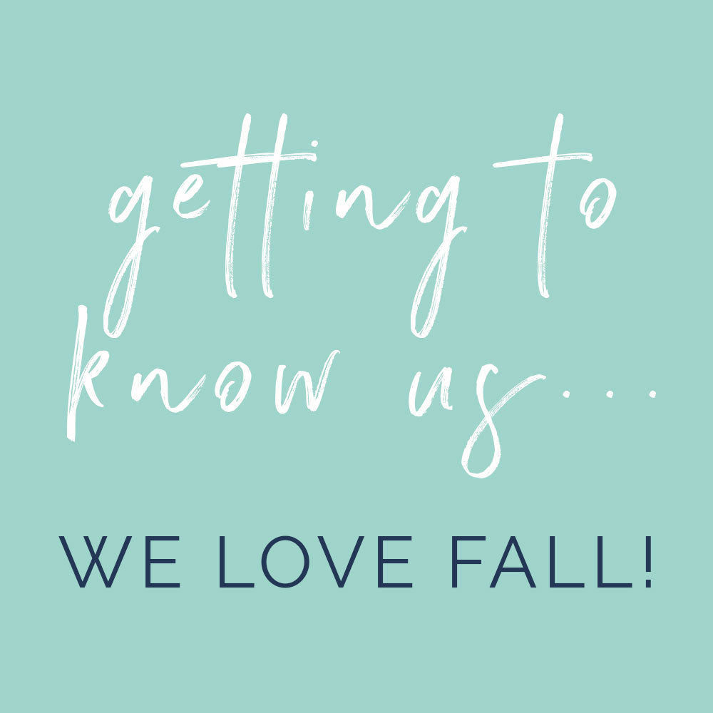 Getting To Know Us: We LOVE fall!