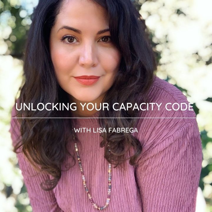 EP075 | Unlocking Your Capacity Code with Lisa Fabrega