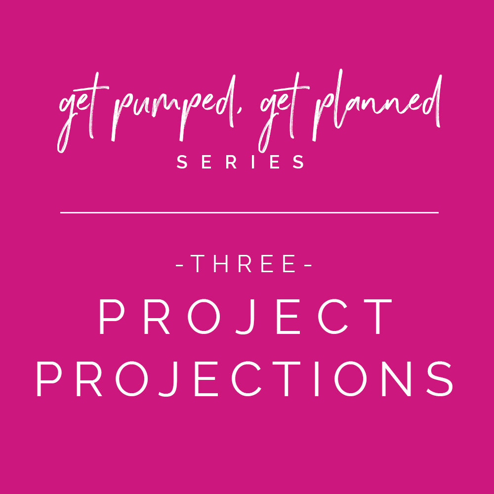 Series: Get Pumped, Get Planned! | Project Projections